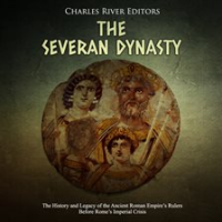 The Severan Dynasty by Editors, Charles River